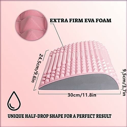 Pink extra firm EVA foam with unique half-drop shape.